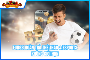 FUN88 Hoàn Trả Thể Thao Và Esports Không Giới Hạn – Ưu Đãi Lên Đến 0.8% Mỗi Ngày