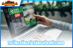 Thưởng Đăng Ký Thành Viên Mới FUN88 50% Thể Thao & Esports Lên Tới 8,888K