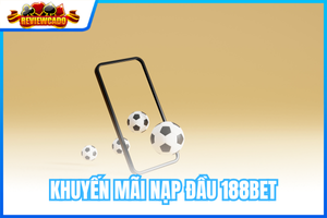 Khuyến Mãi Nạp Đầu 188BET – Thưởng 100% Lên Đến 1.5 Triệu Đồng Cho Thành Viên Mới