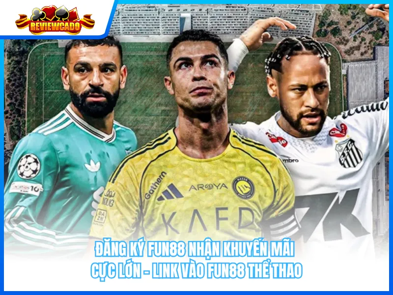 Đăng ký Fun88 nhận khuyến mãi cực lớn - Link vào Fun88 thể thao