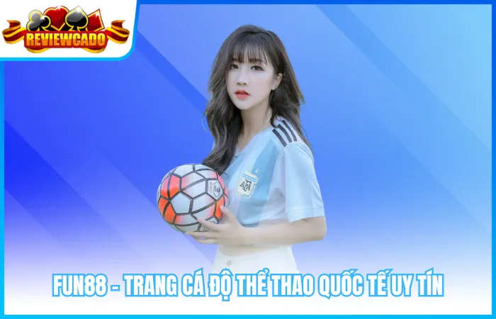 Fun88 – Trang cá độ thể thao quốc tế uy tín