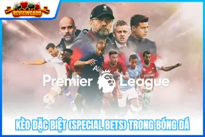 Kèo Đặc Biệt (Special Bets) Trong Bóng Đá: Giới Thiệu Và Cách Chơi
