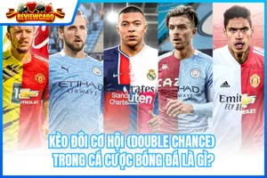 Kèo Đôi Cơ Hội (Double Chance) Trong Cá Cược Bóng Đá Là Gì?