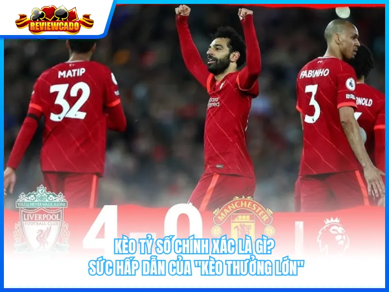 Kèo Tỷ Số Chính Xác Là Gì? Sức Hấp Dẫn Của "Kèo Thưởng Lớn"
