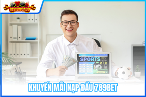 Khuyến Mãi Nạp Đầu 789BET – Nhận Thưởng Cực Khủng Lên Đến 8.888K VND