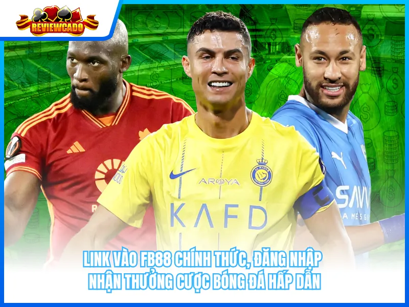 Link vào FB88 chính thức, đăng nhập nhận thưởng cược bóng đá hấp dẫn