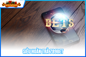 Siêu Hoàn Trả 789BET – Ưu Đãi Hấp Dẫn Lên Tới 2.0% Không Giới Hạn