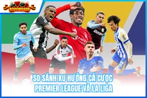 So Sánh Xu Hướng Cá Cược Premier League Và La Liga