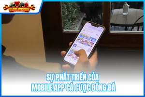 Sự Phát Triển Của Mobile App Cá Cược Bóng Đá Và Trải Nghiệm Người Dùng