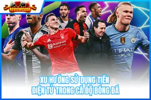 Xu Hướng Sử Dụng Tiền Điện Tử Trong Cá Độ Bóng Đá