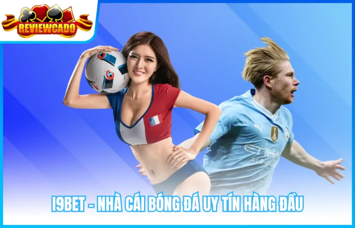 i9BET – Nhà cái bóng đá uy tín hàng đầu